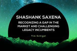 Shashank-Saxena-Recognizing-a-Gap-in-the-Market-and-Challenging-Legacy-Incumbents-BLOG-300x200.jpg