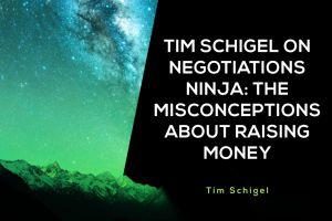 Tim-Schigel-on-Negotiations-Ninja-The-Misconceptions-about-Raising-Money-Blog-300x200.jpg